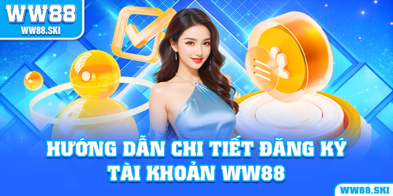 Hướng dẫn chi tiết đăng ký tài khoản WW88