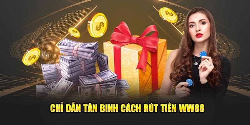 Chỉ dẫn tân binh cách rút tiền WW88