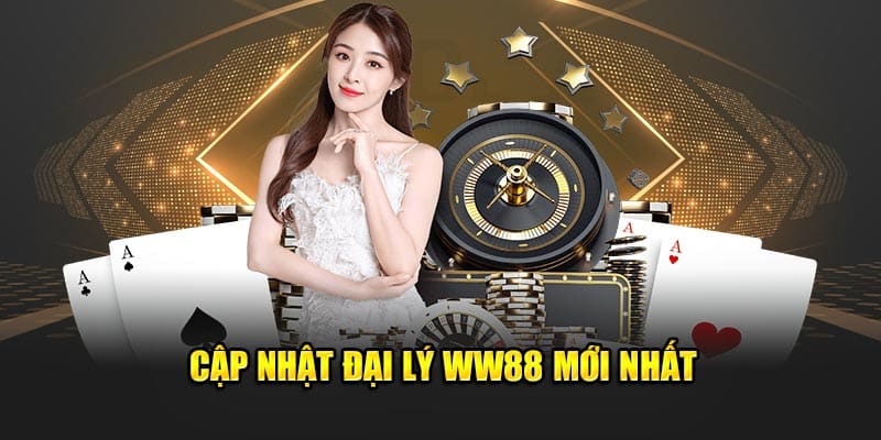 Cập nhật đại lý WW88 mới nhất