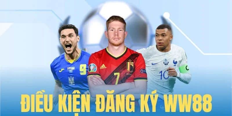 Điều kiện cần có trước khi đăng ký WW88 