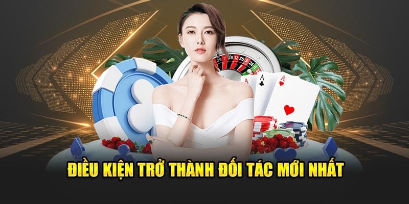 Điều kiện trở thành đối tác mới nhất