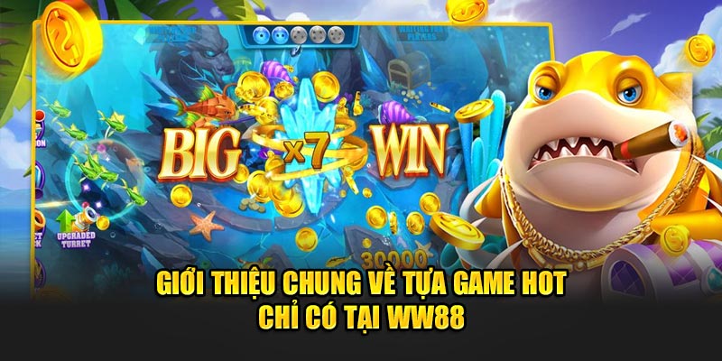 Giới thiệu chung về tựa game hot chỉ có tại WW88