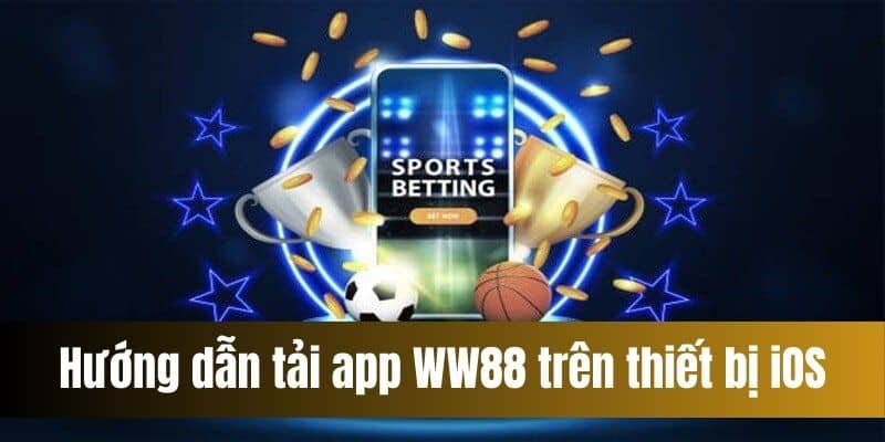 Hướng dẫn tải app WW88 trên thiết bị iOS