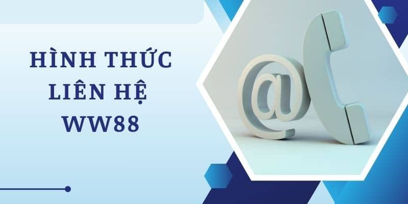 Những kênh liên hệ WW88 thông dụng, tiện lợi