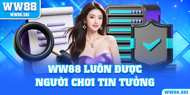 WW88 luôn được người chơi tin tưởng