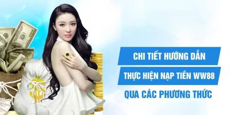 Hướng dẫn nạp tiền WW88 tận hưởng ưu điểm