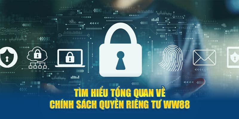 Tìm hiểu tổng quan về chính sách quyền riêng tư WW88