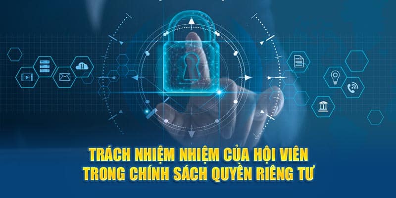 Trách nhiệm nhiệm của hội viên trong chính sách quyền riêng tư 